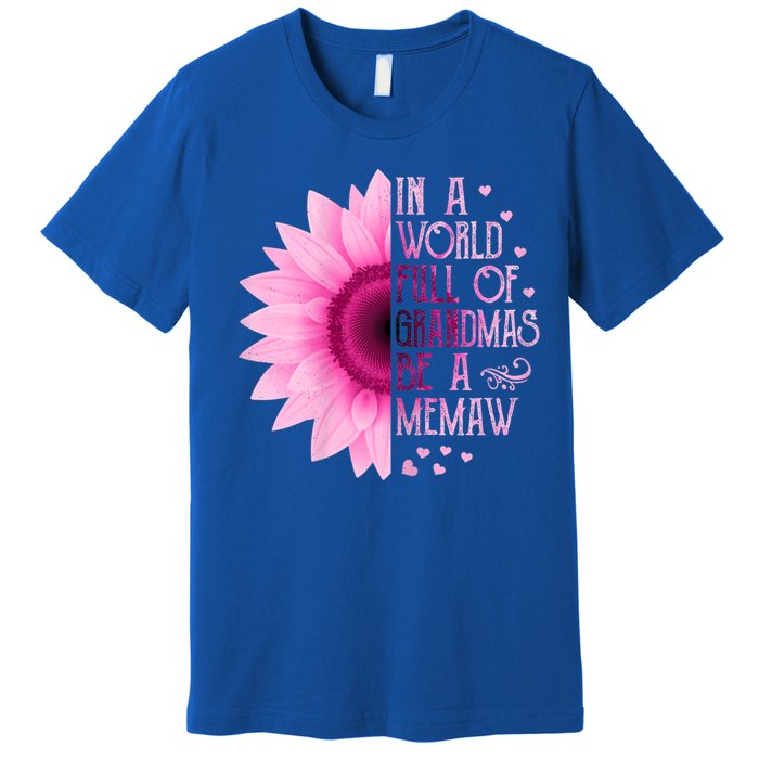 In A World Full Of Grandmas Be Memaw Sunflower Cute Gift Premium T-Shirt