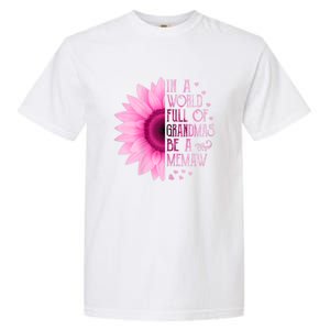 In A World Full Of Grandmas Be Memaw Sunflower Cute Gift Garment-Dyed Heavyweight T-Shirt