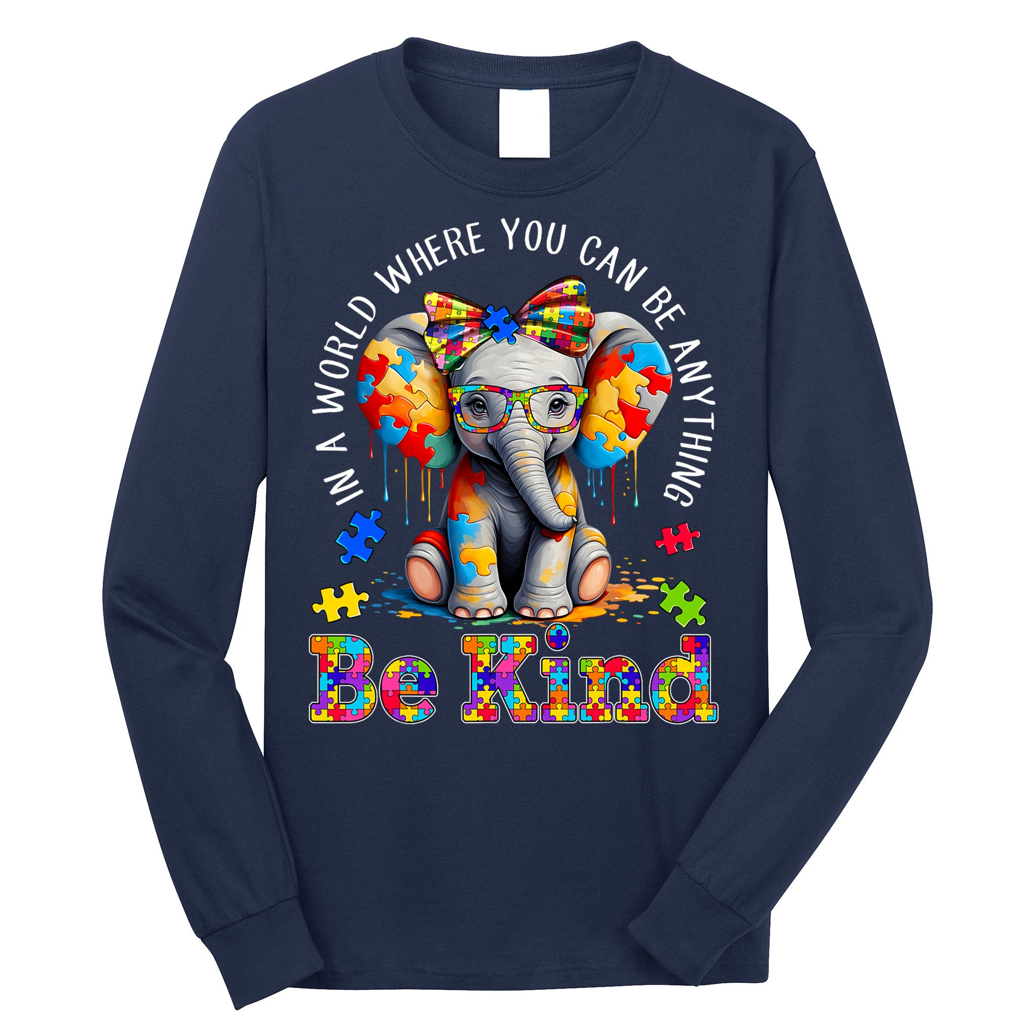 In A World Where You Can Be Anything Be Kind Autism Elephant Long Sleeve Shirt