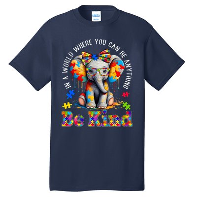 In A World Where You Can Be Anything Be Kind Autism Elephant Tall T-Shirt