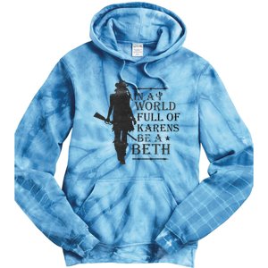 In A World Full Of Karens Be A Beth Be A Beth Funny Quotes Tie Dye Hoodie