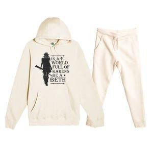 In A World Full Of Karens Be A Beth Be A Beth Funny Quotes Premium Hooded Sweatsuit Set