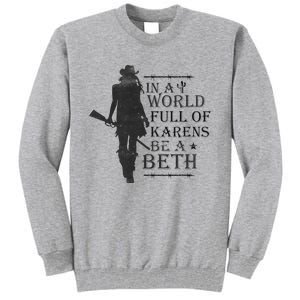 In A World Full Of Karens Be A Beth Be A Beth Funny Quotes Tall Sweatshirt