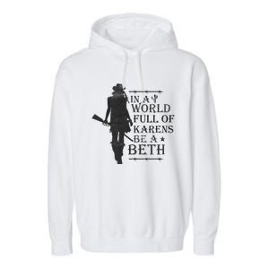 In A World Full Of Karens Be A Beth Be A Beth Funny Quotes Garment-Dyed Fleece Hoodie