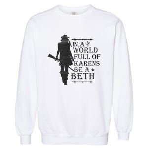 In A World Full Of Karens Be A Beth Be A Beth Funny Quotes Garment-Dyed Sweatshirt