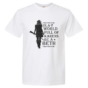 In A World Full Of Karens Be A Beth Be A Beth Funny Quotes Garment-Dyed Heavyweight T-Shirt