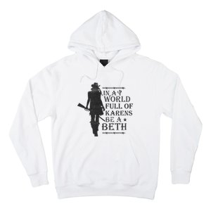 In A World Full Of Karens Be A Beth Be A Beth Funny Quotes Hoodie