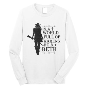 In A World Full Of Karens Be A Beth Be A Beth Funny Quotes Long Sleeve Shirt