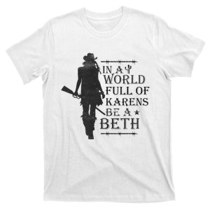 In A World Full Of Karens Be A Beth Be A Beth Funny Quotes T-Shirt