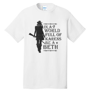 In A World Full Of Karens Be A Beth Be A Beth Funny Quotes Tall T-Shirt