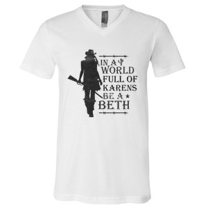 In A World Full Of Karens Be A Beth Be A Beth Funny Quotes V-Neck T-Shirt