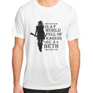 In A World Full Of Karens Be A Beth Be A Beth Funny Quotes Adult ChromaSoft Performance T-Shirt