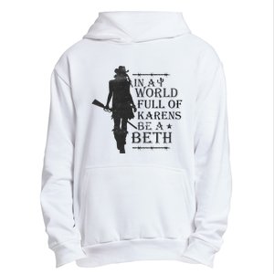 In A World Full Of Karens Be A Beth Be A Beth Funny Quotes Urban Pullover Hoodie