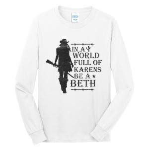 In A World Full Of Karens Be A Beth Be A Beth Funny Quotes Tall Long Sleeve T-Shirt