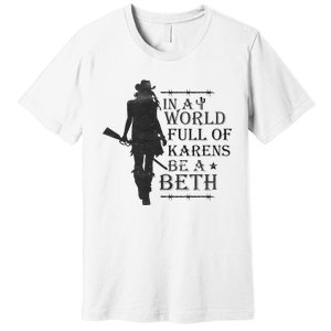 In A World Full Of Karens Be A Beth Be A Beth Funny Quotes Premium T-Shirt