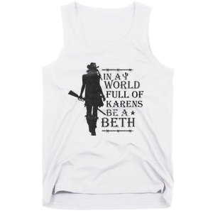 In A World Full Of Karens Be A Beth Be A Beth Funny Quotes Tank Top