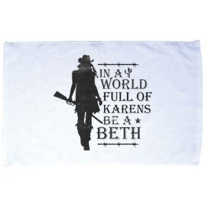 In A World Full Of Karens Be A Beth Be A Beth Funny Quotes Microfiber Hand Towel