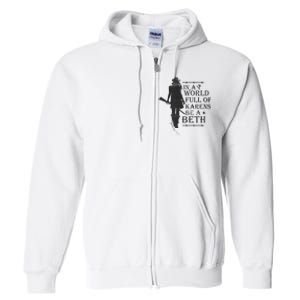 In A World Full Of Karens Be A Beth Be A Beth Funny Quotes Full Zip Hoodie