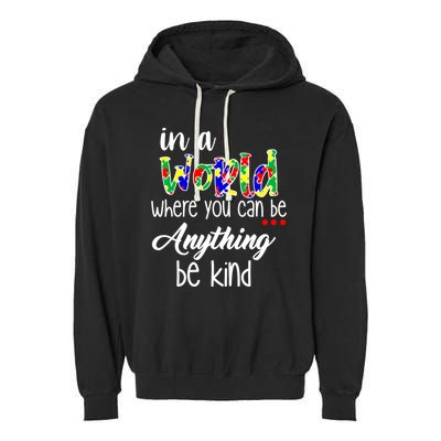 In A World Where You Can Be Anything Be Kind Autism Awareness Garment-Dyed Fleece Hoodie