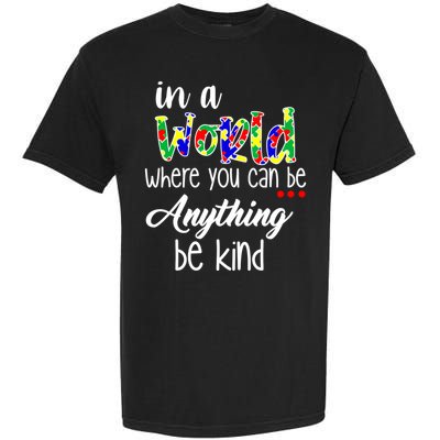 In A World Where You Can Be Anything Be Kind Autism Awareness Garment-Dyed Heavyweight T-Shirt