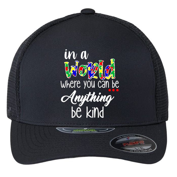 In A World Where You Can Be Anything Be Kind Autism Awareness Flexfit Unipanel Trucker Cap