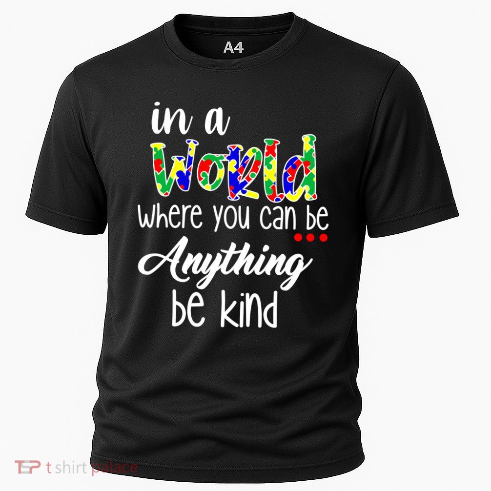 In A World Where You Can Be Anything Be Kind Autism Awareness Cooling Performance Crew T-Shirt
