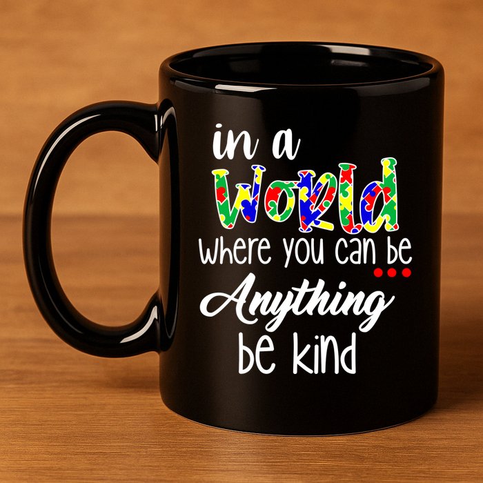 In A World Where You Can Be Anything Be Kind Autism Awareness 11oz C Handle Ceramic Mug