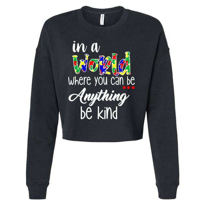In A World Where You Can Be Anything Be Kind Autism Awareness Cropped Pullover Crew