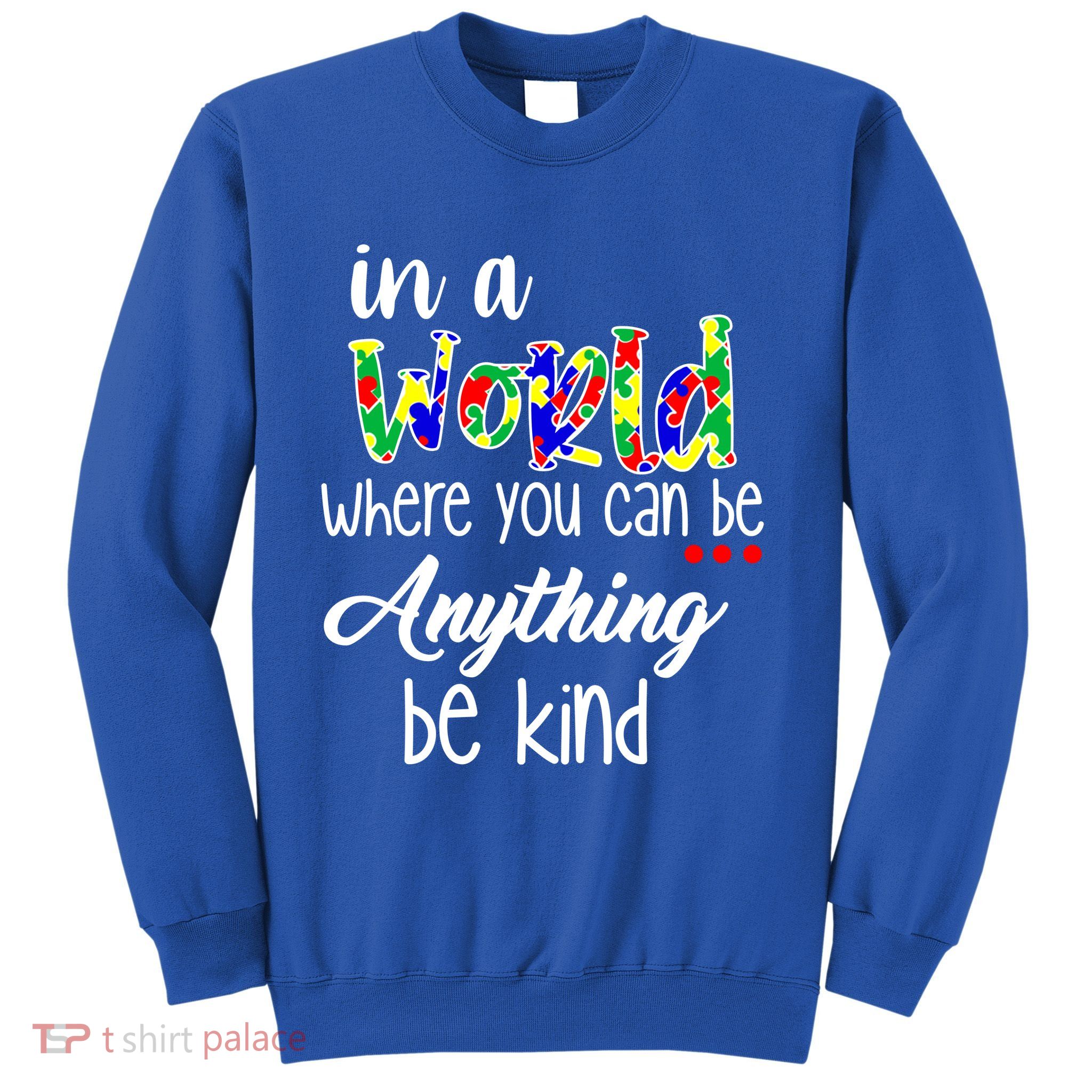 In A World Where You Can Be Anything Be Kind Autism Awareness Sweatshirt