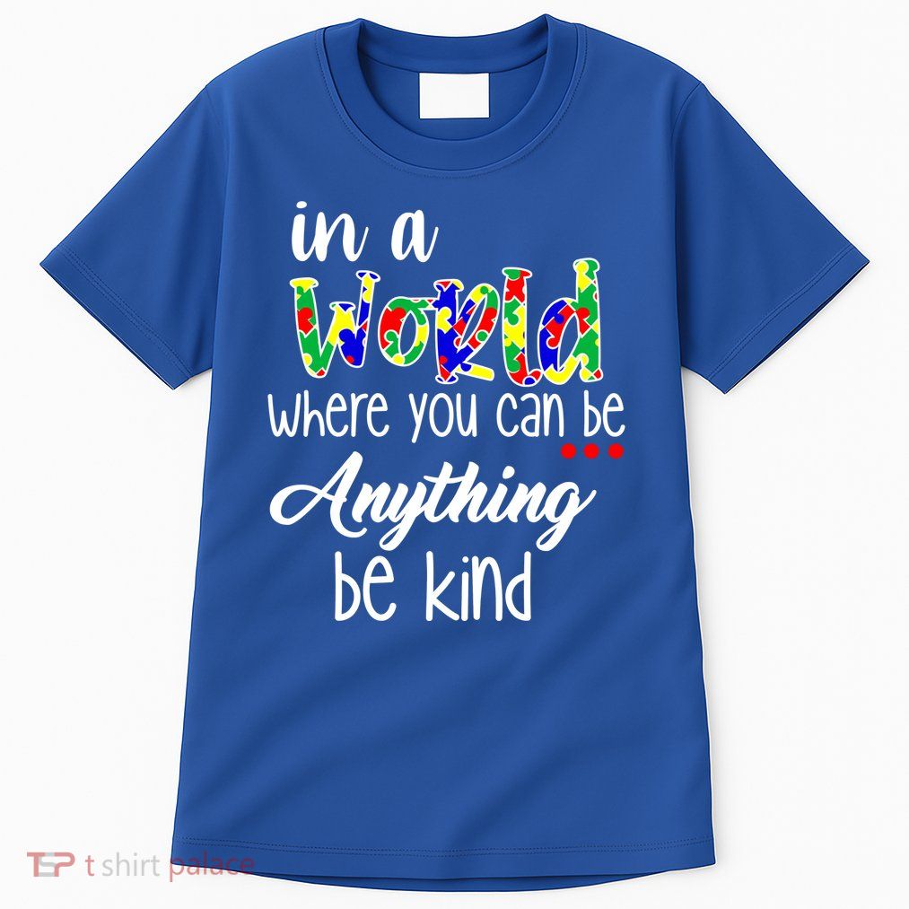In A World Where You Can Be Anything Be Kind Autism Awareness Tall T-Shirt