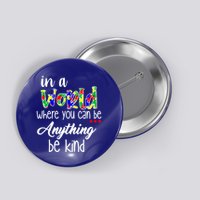 In A World Where You Can Be Anything Be Kind Autism Awareness Button