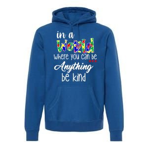 In A World Where You Can Be Anything Be Kind Autism Awareness Premium Hoodie