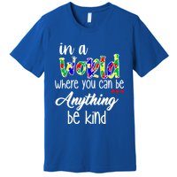 In A World Where You Can Be Anything Be Kind Autism Awareness Premium T-Shirt