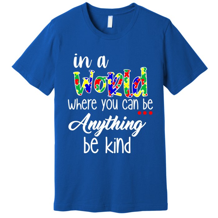 In A World Where You Can Be Anything Be Kind Autism Awareness Premium T-Shirt