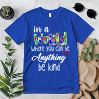 In A World Where You Can Be Anything Be Kind Autism Awareness Premium T-Shirt