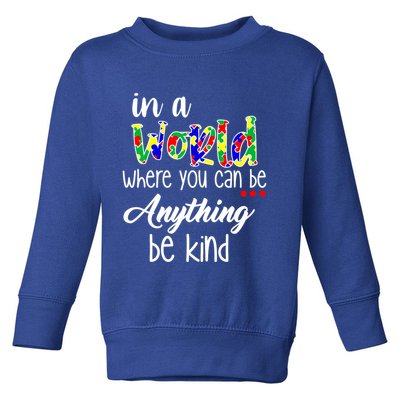 In A World Where You Can Be Anything Be Kind Autism Awareness Toddler Sweatshirt