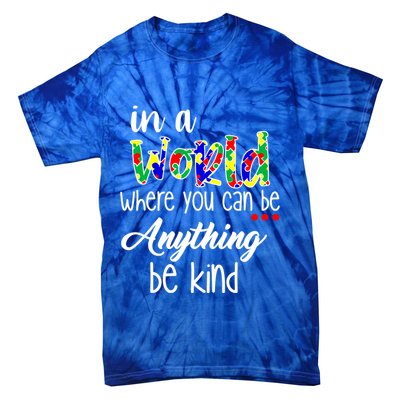 In A World Where You Can Be Anything Be Kind Autism Awareness Tie-Dye T-Shirt