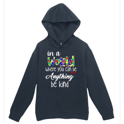 In A World Where You Can Be Anything Be Kind Autism Awareness Urban Pullover Hoodie