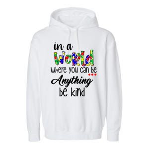 In A World Where You Can Be Anything Be Kind Autism Awareness Garment-Dyed Fleece Hoodie