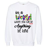 In A World Where You Can Be Anything Be Kind Autism Awareness Garment-Dyed Sweatshirt