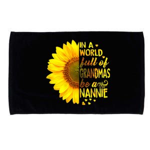 In A World Full Of Grandmas Be Nannie Sunflower Cool Gift Microfiber Hand Towel