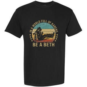 In A World Full Of Karens Be A Beth Garment-Dyed Heavyweight T-Shirt