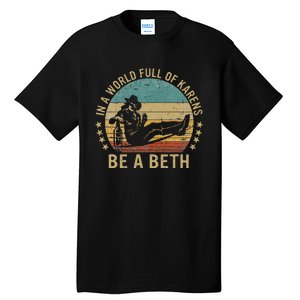 In A World Full Of Karens Be A Beth Tall T-Shirt