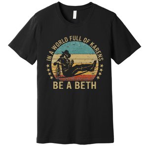 In A World Full Of Karens Be A Beth Premium T-Shirt