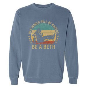 In A World Full Of Karens Be A Beth Garment-Dyed Sweatshirt