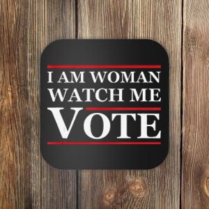 I Am Woman Watch Me Vote Feminist Presidential Election 2024 Coaster