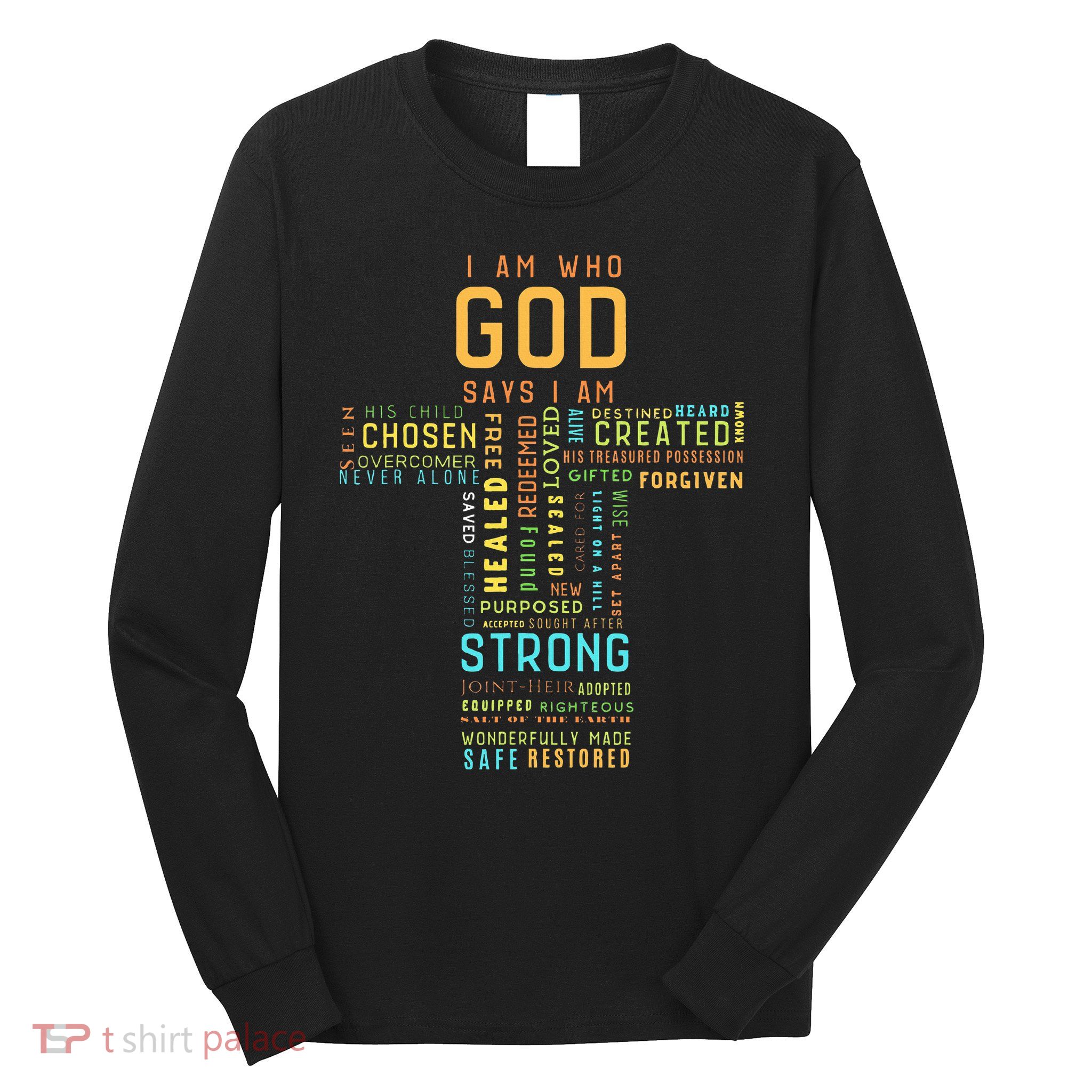 I Am Who God Says I Am Christian Faith Religious Long Sleeve Shirt