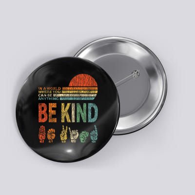 In A World Where You Can Be Anything Be Kind Sign Language Button