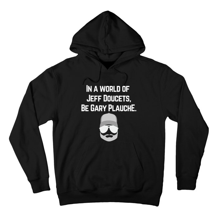 In A World Of Jeff Doucets Be Gary Plauche Hoodie