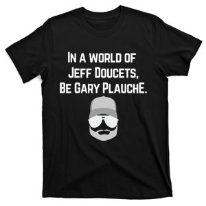 In A World Of Jeff Doucets Be Gary Plauche T-Shirt